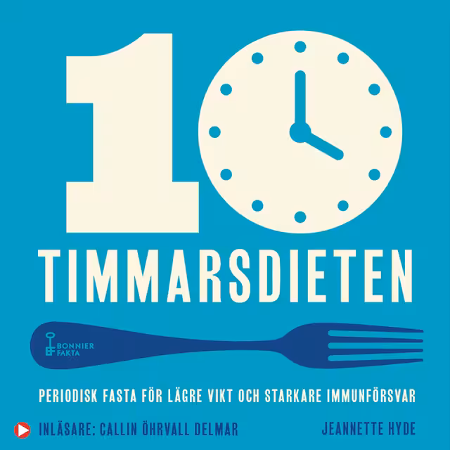 Omslag: 10-timmarsdieten : periodisk fasta för lägre vikt och starkare immunförsvar
