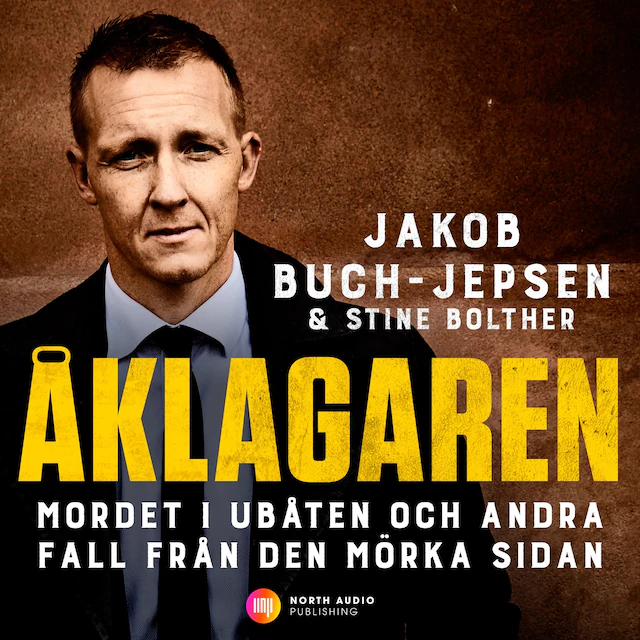 Omslag: Åklagaren – Mordet i ubåten och andra fall från den mörka sidan