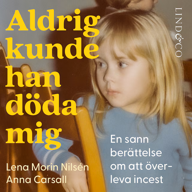 Omslag: Aldrig kunde han döda mig: En sann berättelse om att överleva incest