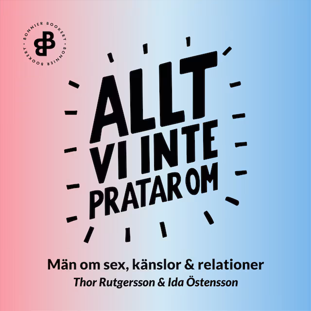 Omslag: Allt vi inte pratar om : män om sex, känslor och relationer