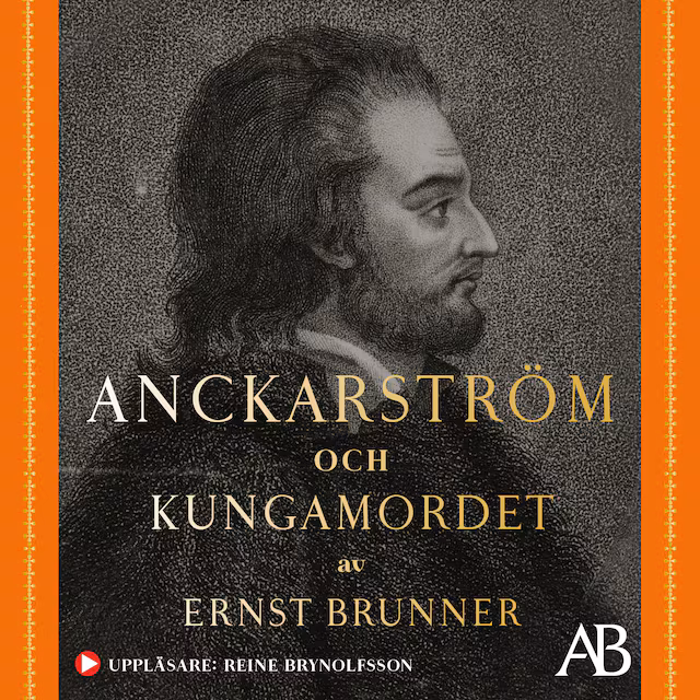 Omslag: Anckarström och kungamordet : historien i sin helhet