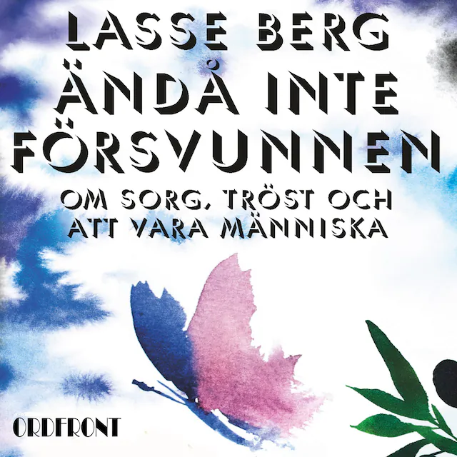 Omslag: Ändå inte försvunnen - Om sorg, tröst och att vara människa