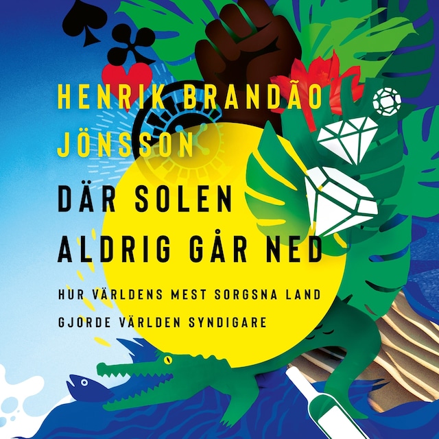 Omslag: Där solen aldrig går ned : hur världens mest sorgsna land gjorde världen syndigare
