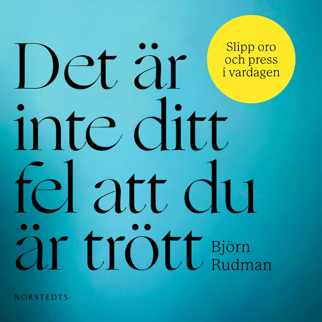 Omslag: Det är inte ditt fel att du är trött : slipp oro och press i vardagen