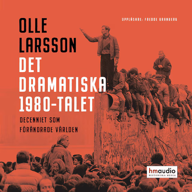 Omslag: Det dramatiska 1980-talet. Decenniet som förändrade världen