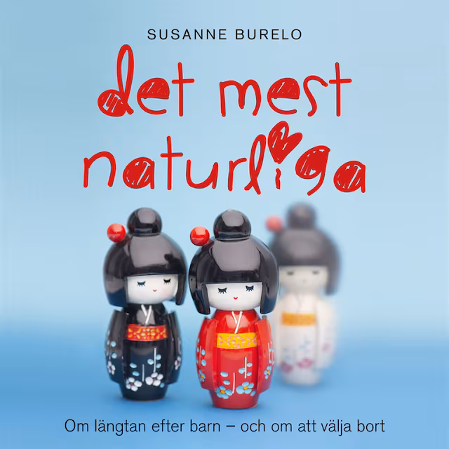 Omslag: Det mest naturliga : om längtan efter barn - och om att välja bort