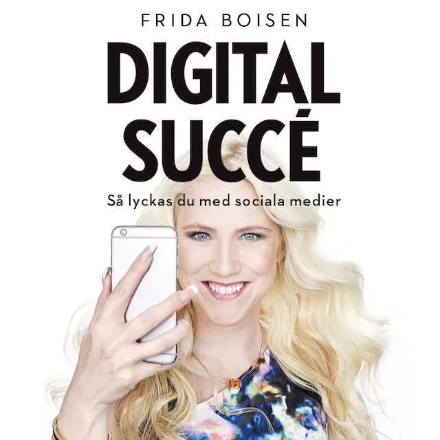 Omslag: Digital succé - Så lyckas du med sociala medier