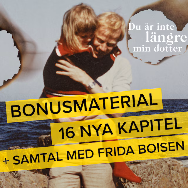 Omslag till ljudboken Du är inte längre min dotter – Bonusmaterial: 16 nya kapitel + samtal med Frida Boisen