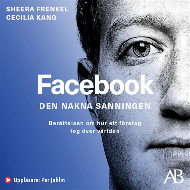 Omslag: Facebook - den nakna sanningen : Berättelsen om hur ett företag tog över världen