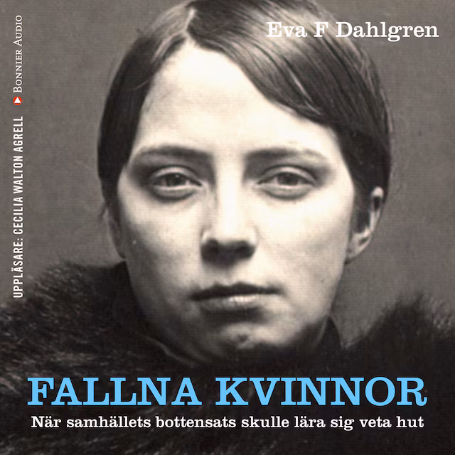 Omslag: Fallna kvinnor : när samhällets bottensats skulle lära sig veta hut