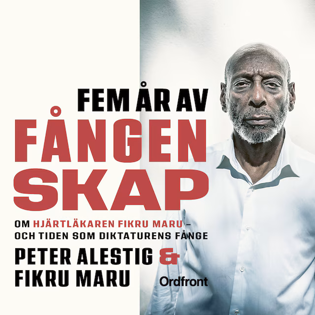 Omslag: Fem år av fångenskap - Om hjärtläkaren Fikru Maru – och tiden som diktaturens fånge