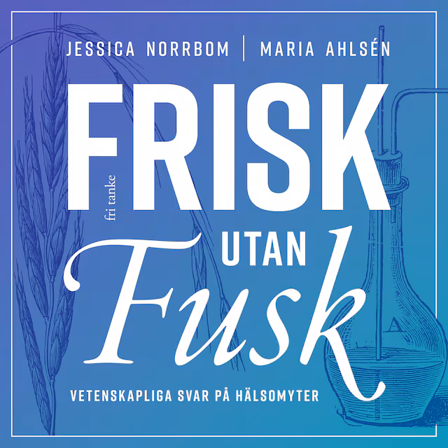 Omslag: Frisk utan fusk : Vetenskapliga svar på hälsomyter