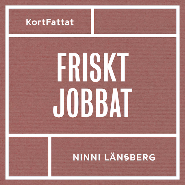 Omslag: Friskt jobbat - Om stress, livsbalans och hållbara arbetsplatser