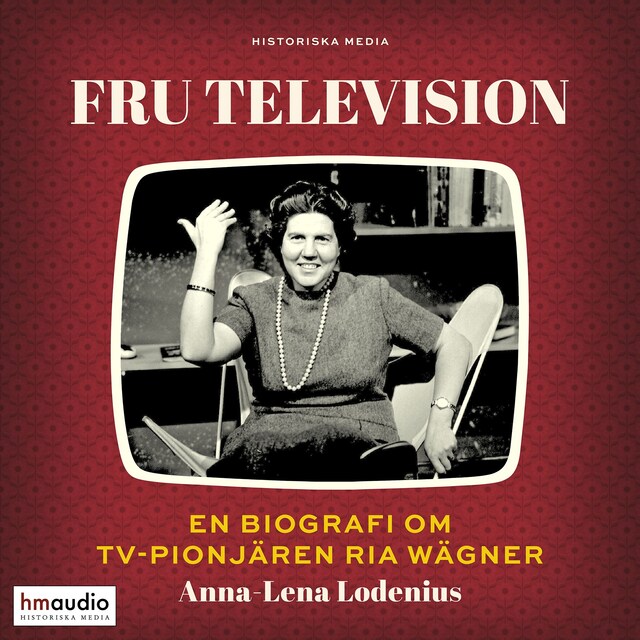 Omslag: Fru Television : En biografi om tv-pionjären Ria Wägner