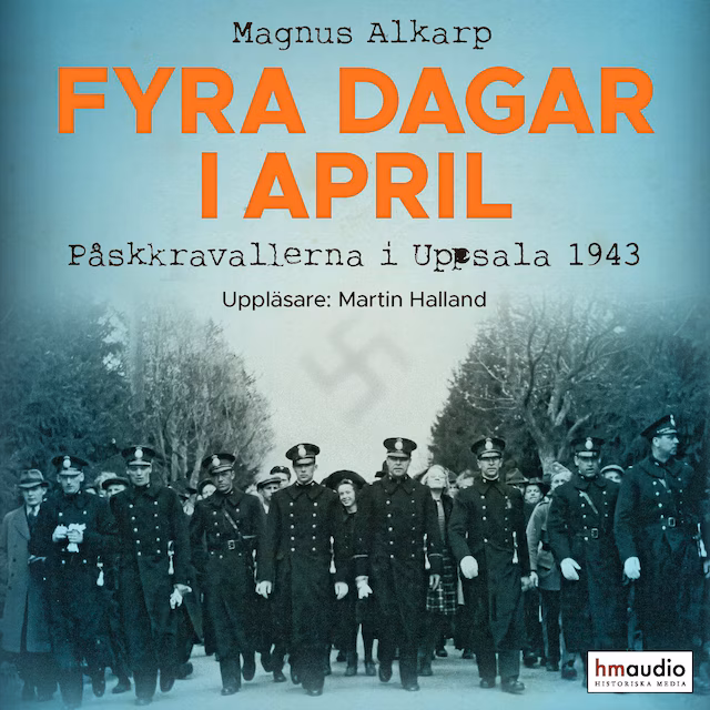 Omslag till ljudboken Fyra dagar i april : påskkravallerna i Uppsala 1943