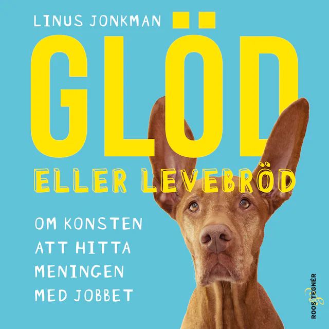 Omslag: Glöd eller levebröd – om konsten att hitta meningen med jobbet