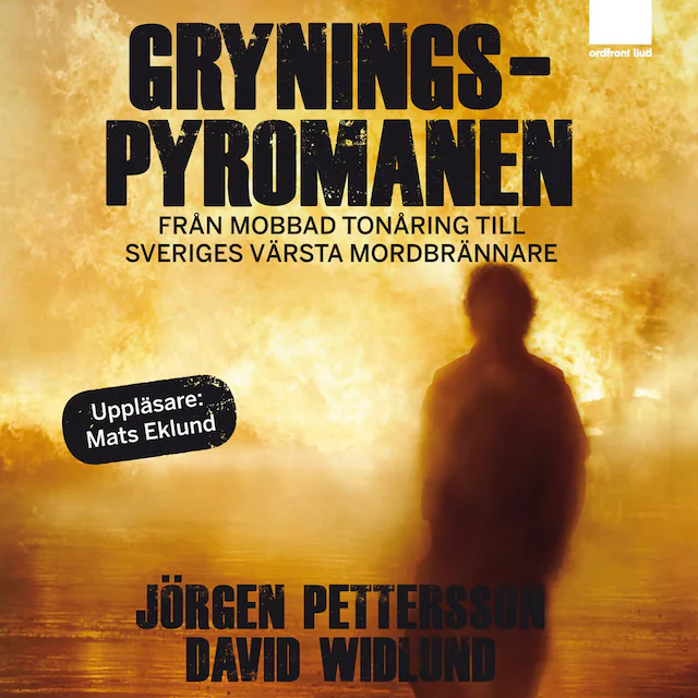 Omslag till ljudboken Gryningspyromanen : Från mobbad tonåring till Sveriges värsta mordbrännare