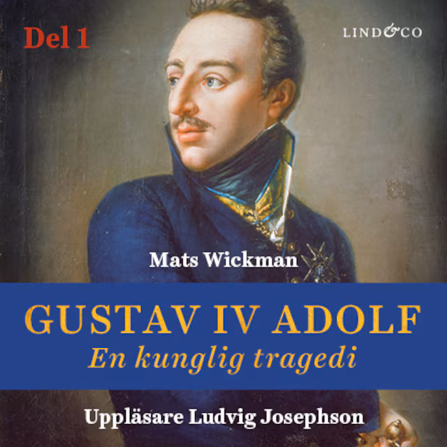 Omslag: Gustav IV Adolf: En kunglig tragedi - Del 1