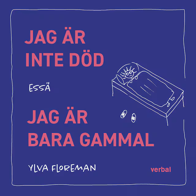 Omslag: Jag är inte död. Jag är bara gammal
