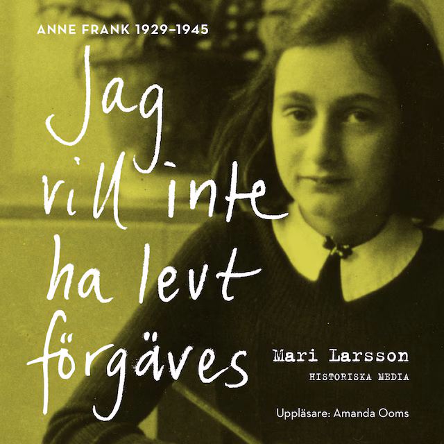 Omslag: Jag vill inte ha levt förgäves. Anne Frank 1929-1945