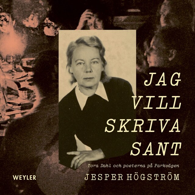 Omslag: Jag vill skriva sant : Tora Dahl och poeterna på Parkvägen
