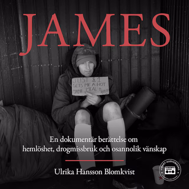 Omslag: James: en dokumentär berättelse om hemlöshet, drogmissbruk och osannolik vänskap