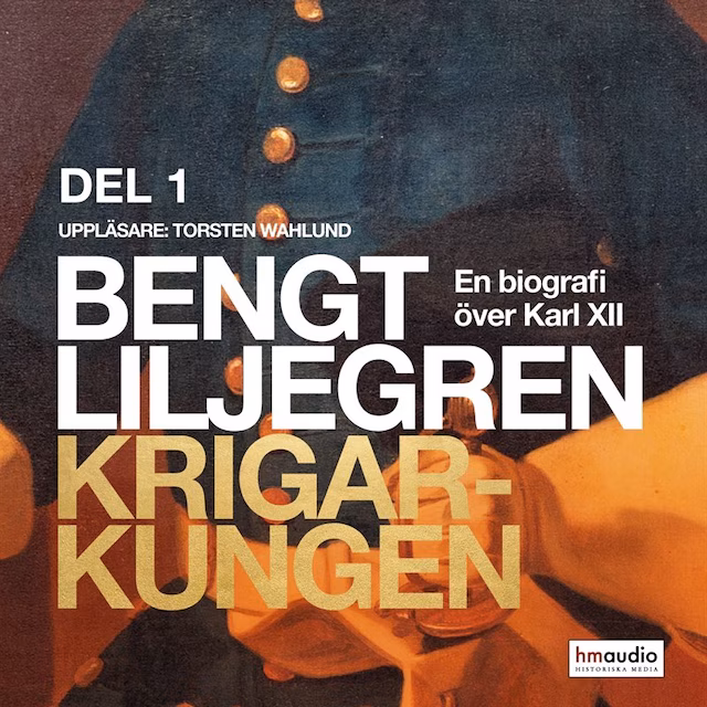 Omslag: Krigarkungen - En biografi om Karl XII - Del ett