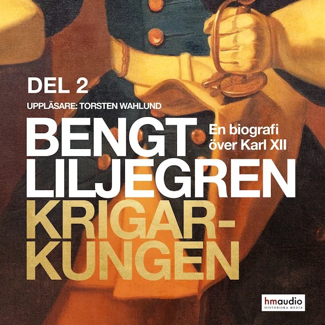 Omslag: Krigarkungen - En biografi om Karl XII - Del två