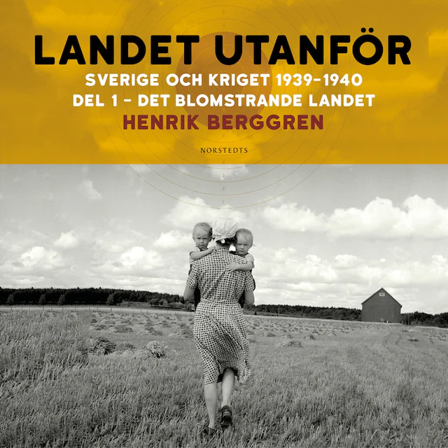 Omslag: Landet utanför : Sverige och kriget 1939-1940. Del 1:1, Det blomstrande landet