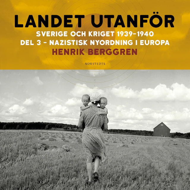 Omslag: Landet utanför : Sverige och kriget 1939-1940. Del 1:3, Nazistisk nyordning i Europa