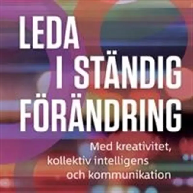 Omslag: Leda i ständig förändring med kreativitet, kollektiv intelligens och kommunikation