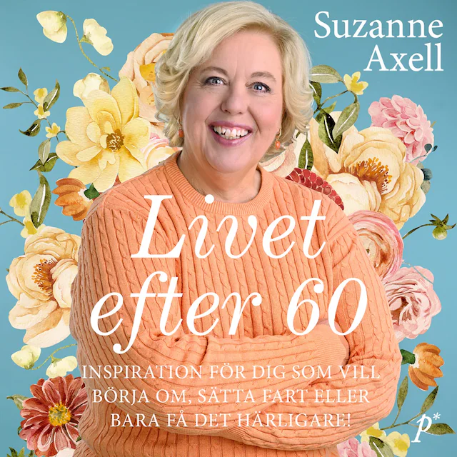Omslag: Livet efter 60 : inspiration för dig som vill börja om, sätta fart eller bara få det härligare!
