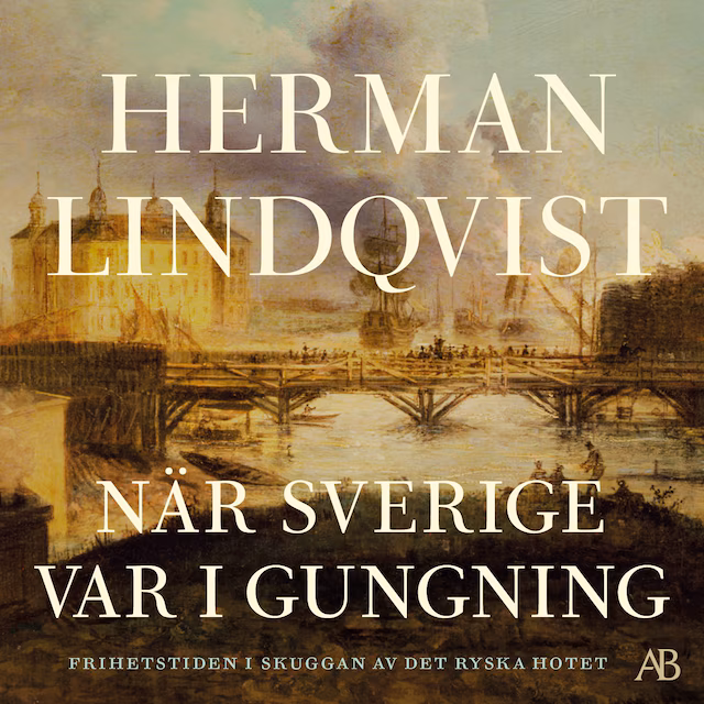 Omslag: När Sverige var i gungning : frihetstiden i skuggan av det ryska hotet