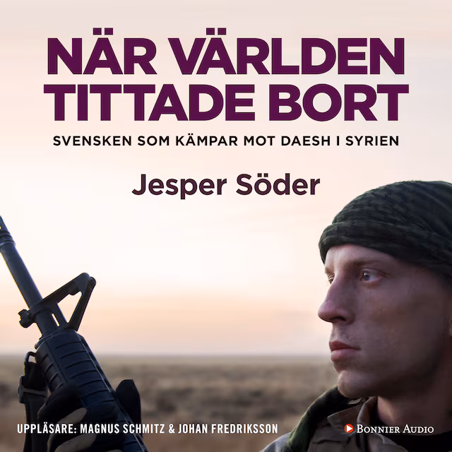 Omslag: När världen tittade bort : svensken som kämpar mot Daesh i Syrien