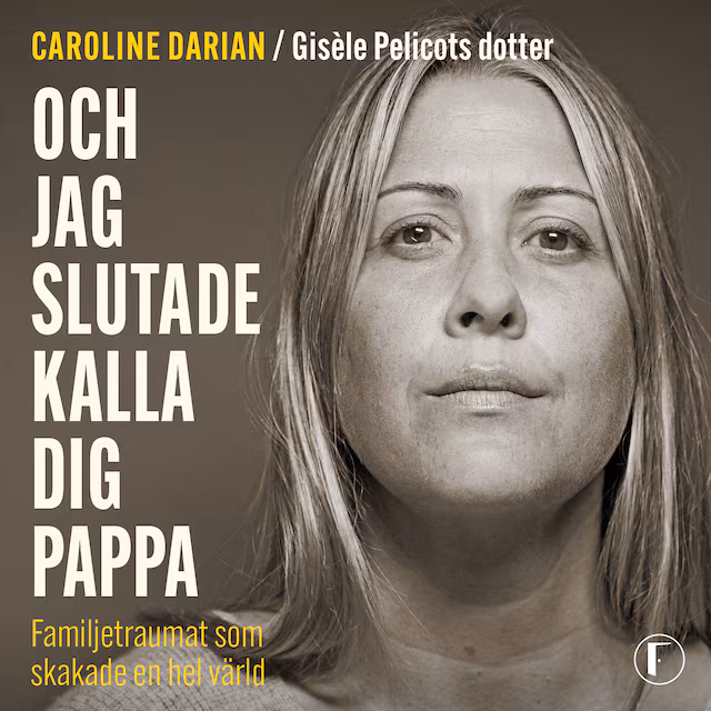 Omslag: Och jag slutade kalla dig pappa: Av Gisèle Pelicots dotter