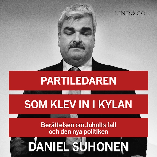 Omslag: Partiledaren som klev in i kylan: Berättelsen om Juholts fall och den nya politiken