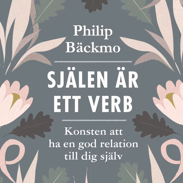 Omslag: Själen är ett verb : konsten att ha en god relation till dig själv