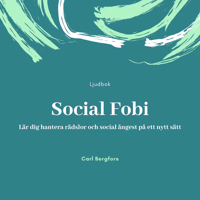 Omslag till ljudboken Social Fobi. Lär dig hantera rädslor och social ångest på ett nytt sätt.