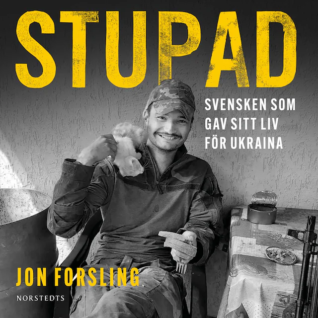Omslag till ljudboken Stupad : Svensken som gav sitt liv för Ukraina