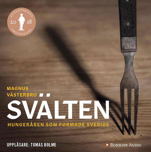 Omslag: Svälten : hungeråren som formade Sverige