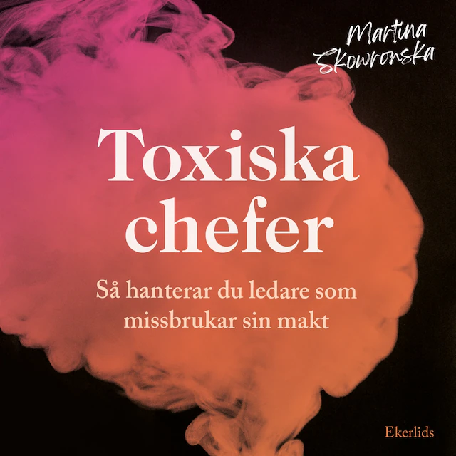 Omslag: Toxiska chefer - så hanterar du ledare som missbrukar sin makt