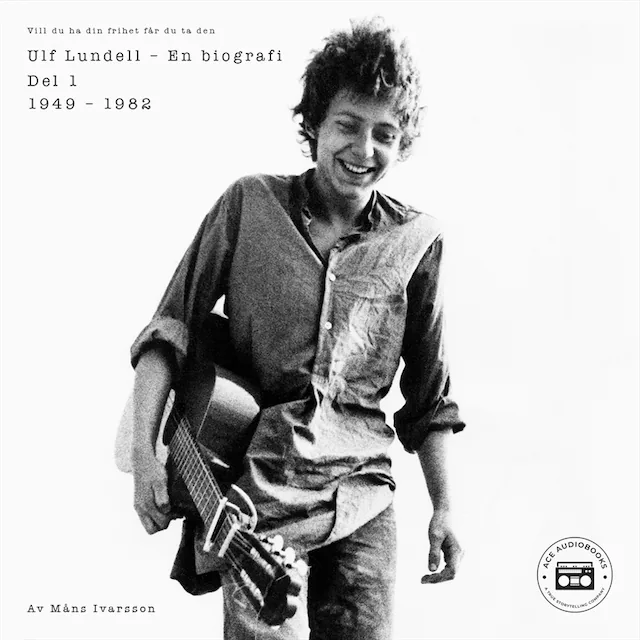 Omslag: Ulf Lundell - En biografi (Vill du ha din frihet får du ta den) - Del 1
