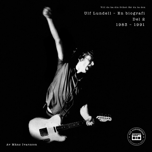 Omslag: Ulf Lundell - En biografi (Vill du ha din frihet får du ta den) - Del 2