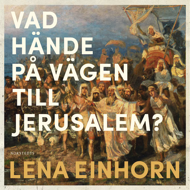 Omslag: Vad hände på vägen till Jerusalem? : en gåta i historiens utmarker