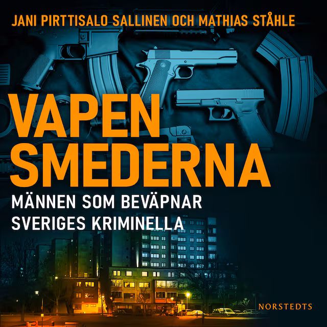 Omslag: Vapensmederna : männen som beväpnar Sveriges kriminella