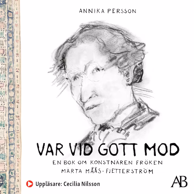 Omslag: Var vid gott mod : en bok om konstnären fröken Märta Måås-Fjetterström