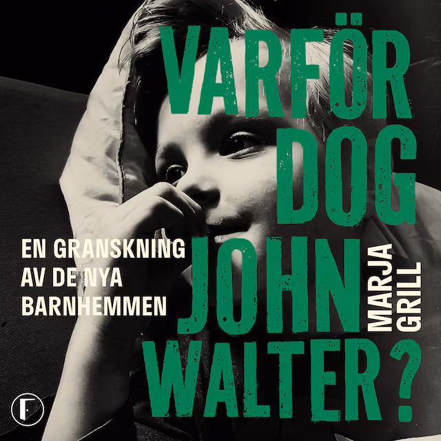 Omslag till ljudboken Varför dog John Walter? : en granskning av de nya barnhemmen